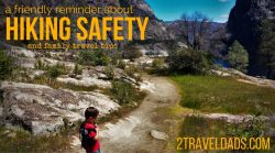 It's not difficult to play it safe while traveling, but when you're hiking there are some extra things to consider, especially when you're hiking with kids. 2traveldads.com