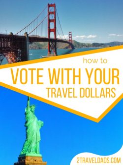 Voting with your dollars is more important than ever as the USA faces all kinds of turmoil. Making your travel decisions and contributing to the communities who are driving forces in progress is how to vote with your dollars. 2traveldads.com
