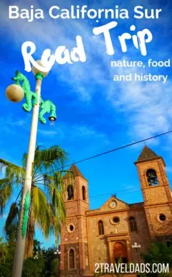 For an unusual, awesome and safe Mexican vacation, plan a Baja California Sur road trip. From Cabo San Lucas to La Paz, there are countless stops for culture, history and nature. 2traveldads.com