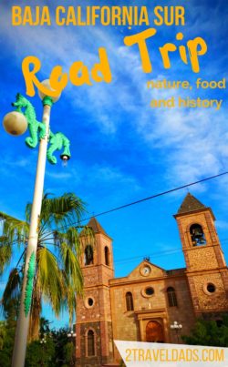 For an awesome and safe Mexican vacation, plan a Baja California Sur road trip. From Cabo San Lucas to La Paz, there are countless stops for culture, history and nature. 2traveldads.com