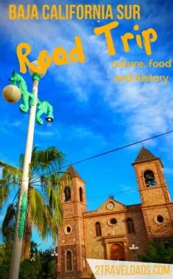 For an awesome and safe Mexican vacation, plan a Baja California Sur road trip. From Cabo San Lucas to La Paz, there are countless stops for culture, history and nature. 2traveldads.com