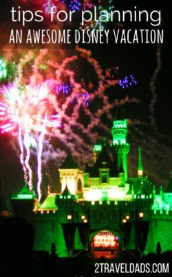 Disneyland tips for planning an awesome vacation, from where to stay to planning a day. How to take the stress out of a Disney vacation. 2traveldads.com