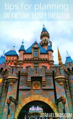 Disneyland tips for planning an awesome vacation, from where to stay to planning a day. How to take the stress out of a Disney vacation. 2traveldads.com