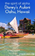 Disney's Aulani on the Hawaiian island of Oahu is a family resort full of fun, food, and the spirit of aloha. 2traveldads.com