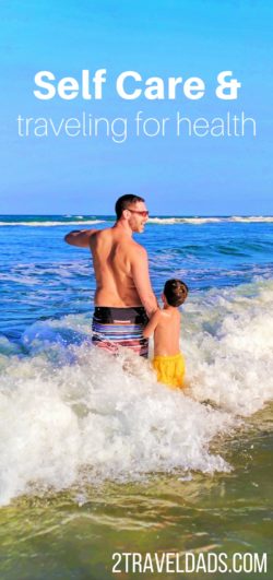 Self Care and Traveling for Health: being your best you for your family