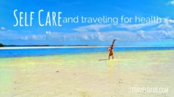 Self Care and Traveling for Health: being your best you for your family