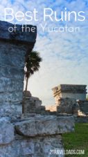 The best Yucatan Mayan Ruins can all be visited with proper planning. How to visit the four best Yucatan Mayan Ruins made simple and top sights to see near Cancun and Tulum. 2traveldads.com