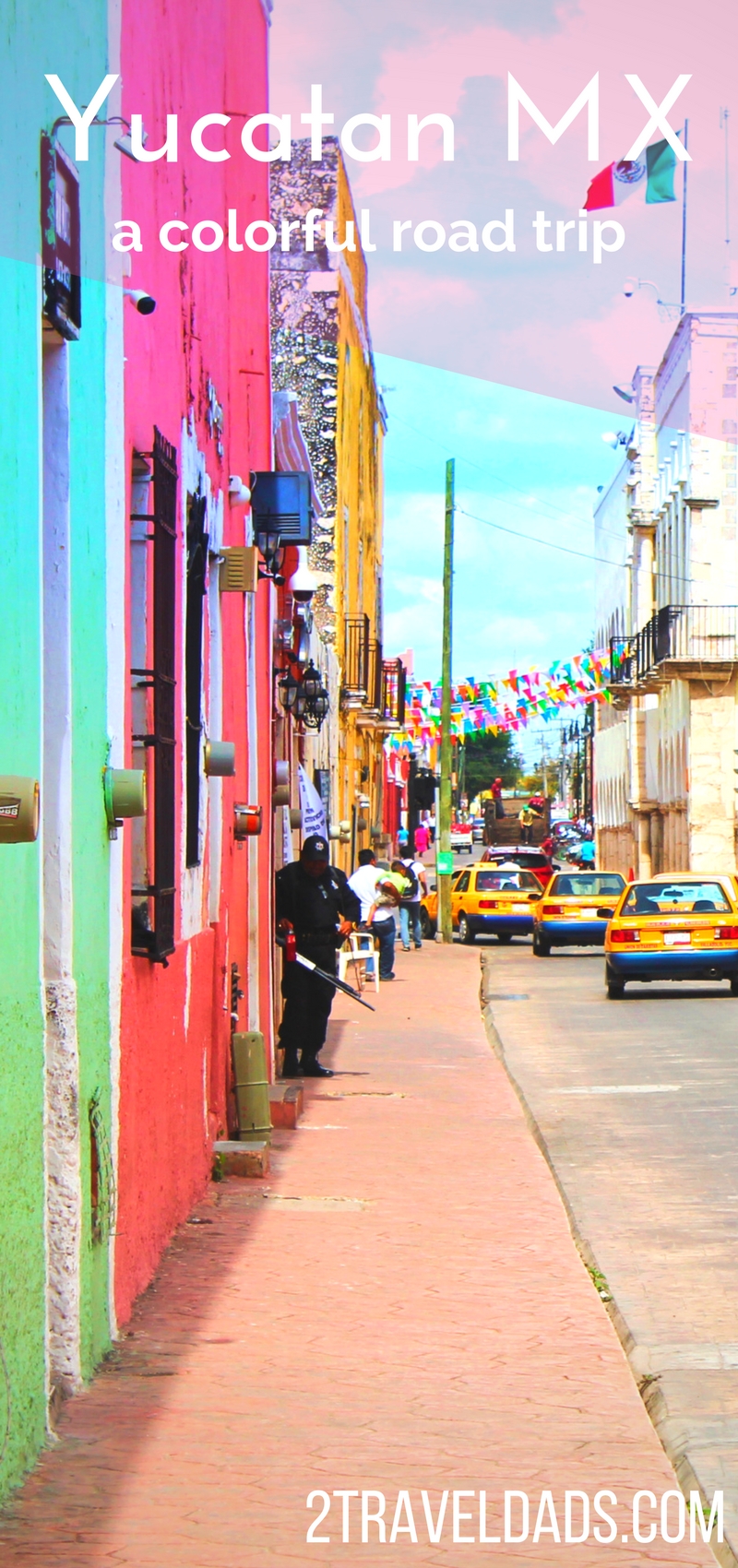 Colorful Yucatan town of Valladolid. A Yucatan Peninsula road trip is the most colorful driving vacation you can do. With colorful towns, beaches, ruins, cenotes and more, a Yucatan road tirp is unforgetable. 2traveldads.com