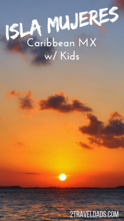 Isla Mujeres with kids is a perfect alternative to a family trip to Cancun. Perfect Caribbean beaches and vibrant Mexican culture make it a wonderful destination for any age. 2traveldads.com