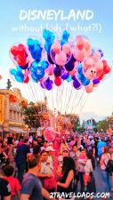 Disneyland without kids is more fun than you'd expect. Freedom to relax or do everything. Plan for dining, shows, and how to have the most fun as adults in Disneyland. 2traveldads.com