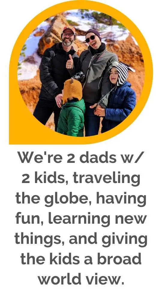 We're 2 dads with our 2 kids, traveling the globe, having fun, learning new things, and giving the kids a broad world view.