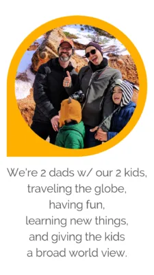 We're 2 dads with our 2 kids, traveling the globe, having fun, learning new things, and giving the kids a broad world view.