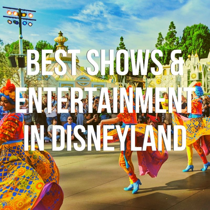 Best Shows in Disneyland and California Adventure (plus parades and experiences)