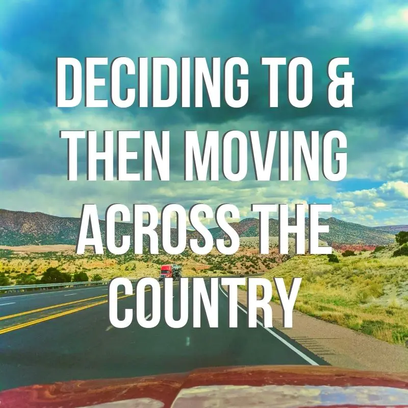 Deciding to move across the country is a huge life change. This is how we reached the decision, how we executed the move, and what we learned from a cross-country relocation.