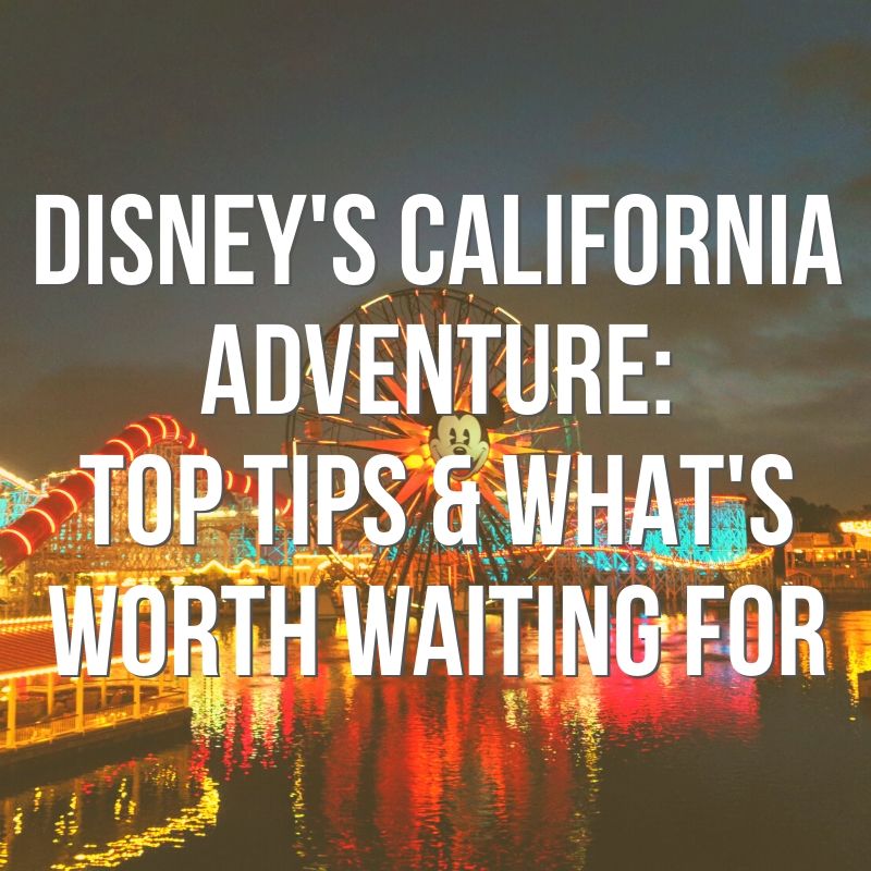 Disney’s California Adventure Awesome, Easy Insider Tips