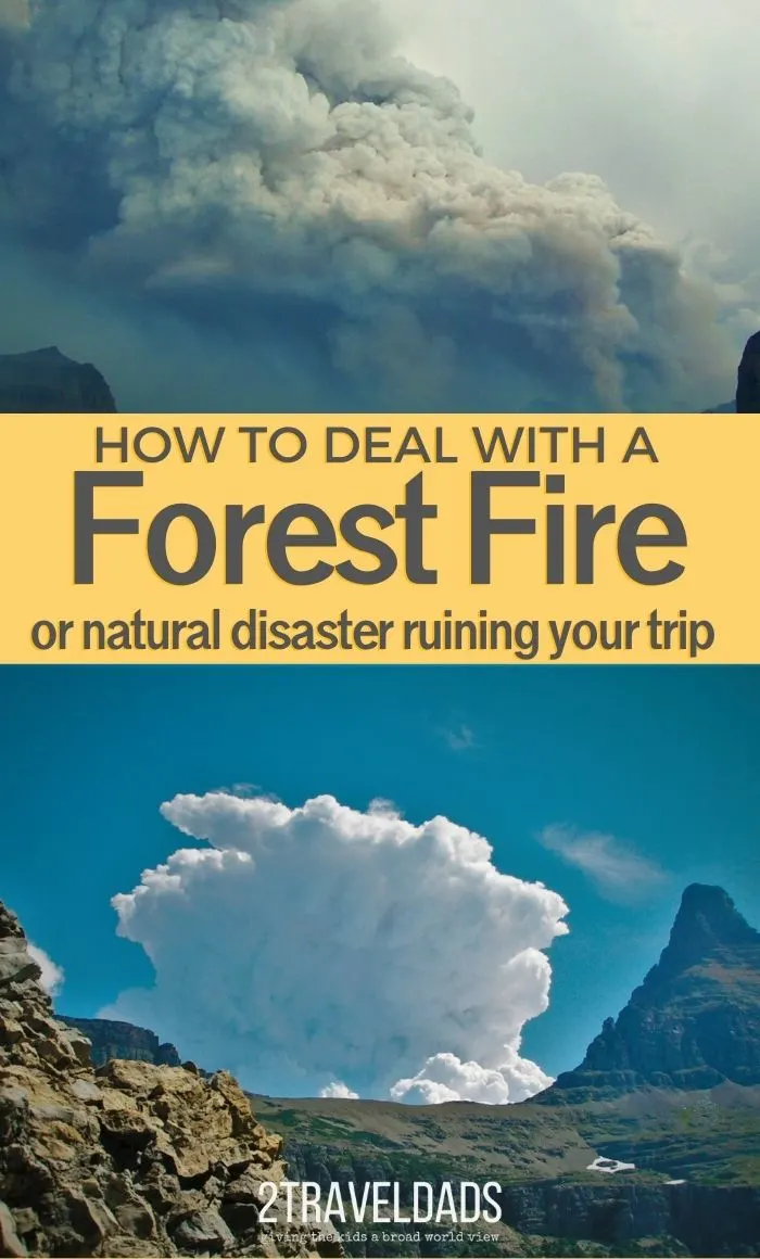 How to Deal With a Forest Fire or Disaster When Traveling. How to adjust plans and make the most of a situation gone wrong on vacation.