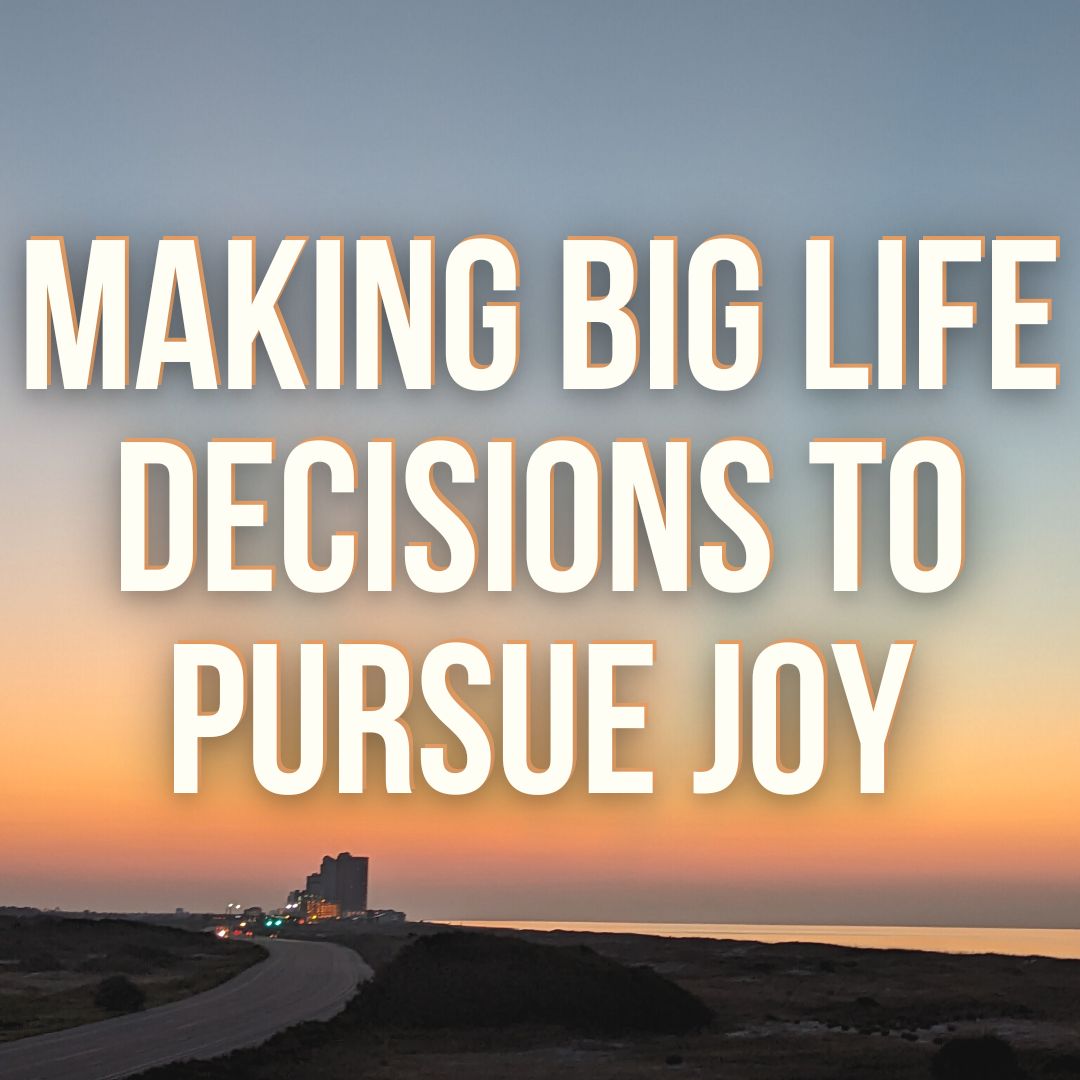 Making Big Life Decisions to Pursue Joy Podcast Episode (1)