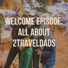 Podcast - Welcome About 2TravelDads (1)