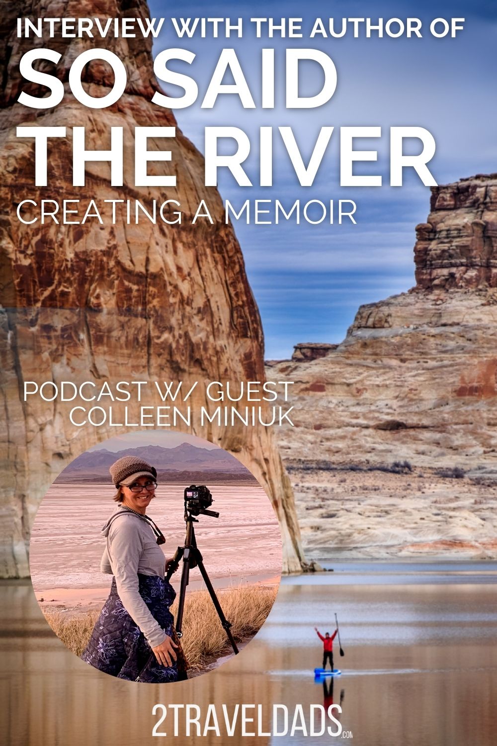 So Said the River is the new memoir by famed landscape photographer Colleen Miniuk. In this interview we discuss with her the themes of personal growth and self-acceptance with the backdrop of the dramatic American Southwest.